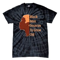 Funny Black M.e.n Deserve To Grow Old Black History Month Tie-Dye T-Shirt