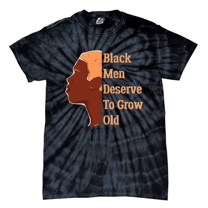 Funny Black M.e.n Deserve To Grow Old Black History Month Tie-Dye T-Shirt