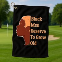 Funny Black M.e.n Deserve To Grow Old Black History Month Golf Towel