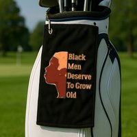 Funny Black M.e.n Deserve To Grow Old Black History Month Golf Towel