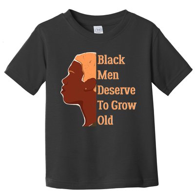 Funny Black M.e.n Deserve To Grow Old Black History Month Toddler T-Shirt