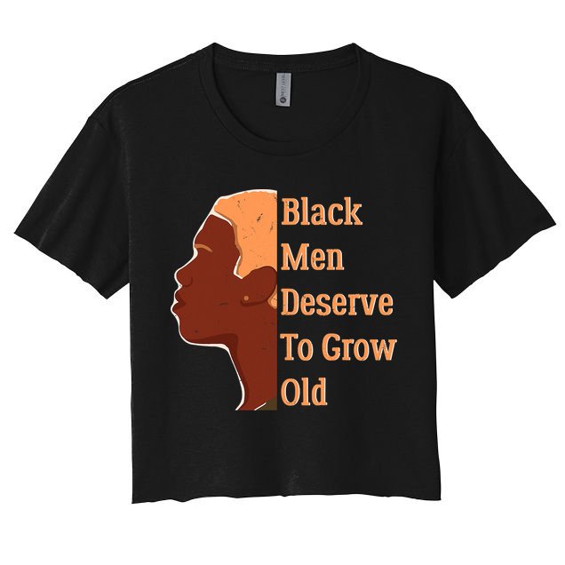 Funny Black M.e.n Deserve To Grow Old Black History Month Crop Top