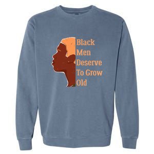 Funny Black M.e.n Deserve To Grow Old Black History Month Garment-Dyed Sweatshirt