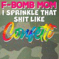F Bomb Mom I Sprinkle That Shit Like Confetti Legacy Tie Dye Trucker Hat