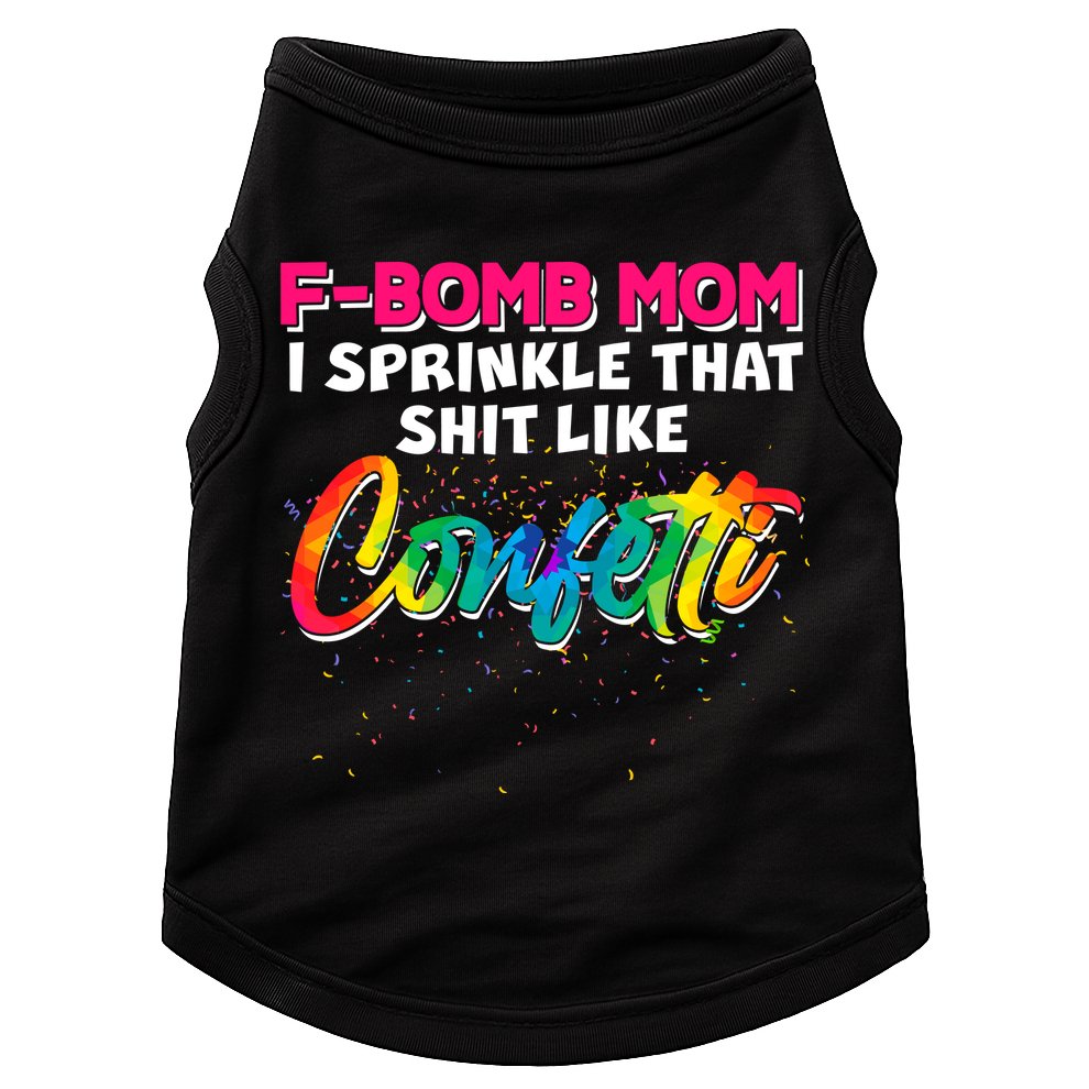 F Bomb Mom I Sprinkle That Shit Like Confetti Doggie Tank