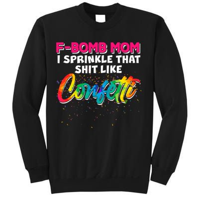 F Bomb Mom I Sprinkle That Shit Like Confetti Sweatshirt