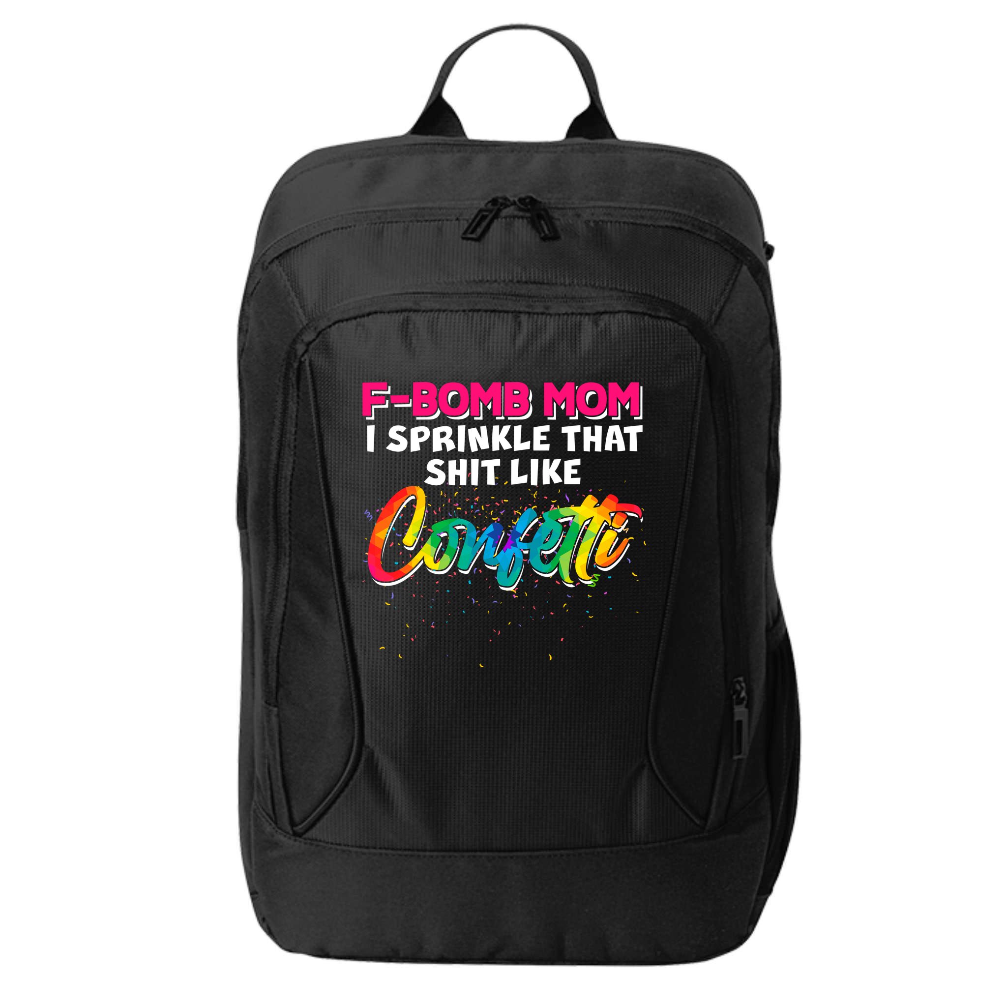 F Bomb Mom I Sprinkle That Shit Like Confetti City Backpack