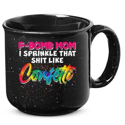 F Bomb Mom I Sprinkle That Shit Like Confetti 15oz Campfire Ceramic Mug