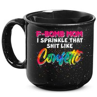 F Bomb Mom I Sprinkle That Shit Like Confetti 15oz Campfire Ceramic Mug