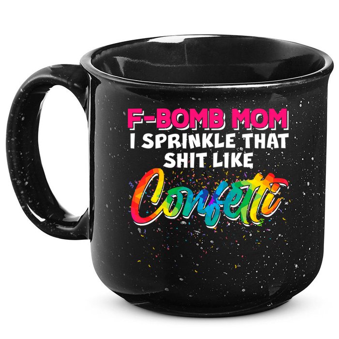F Bomb Mom I Sprinkle That Shit Like Confetti 15oz Campfire Ceramic Mug
