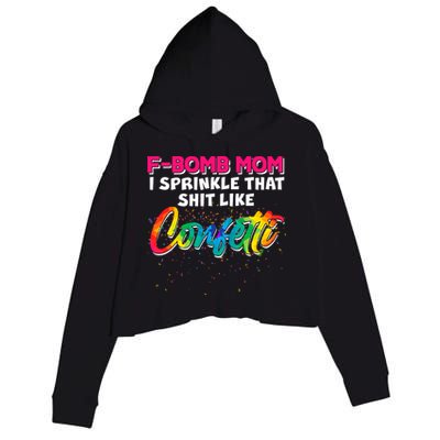 F Bomb Mom I Sprinkle That Shit Like Confetti Crop Fleece Hoodie