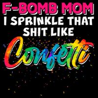 F Bomb Mom I Sprinkle That Shit Like Confetti Mesh Reversible Basketball Jersey Tank