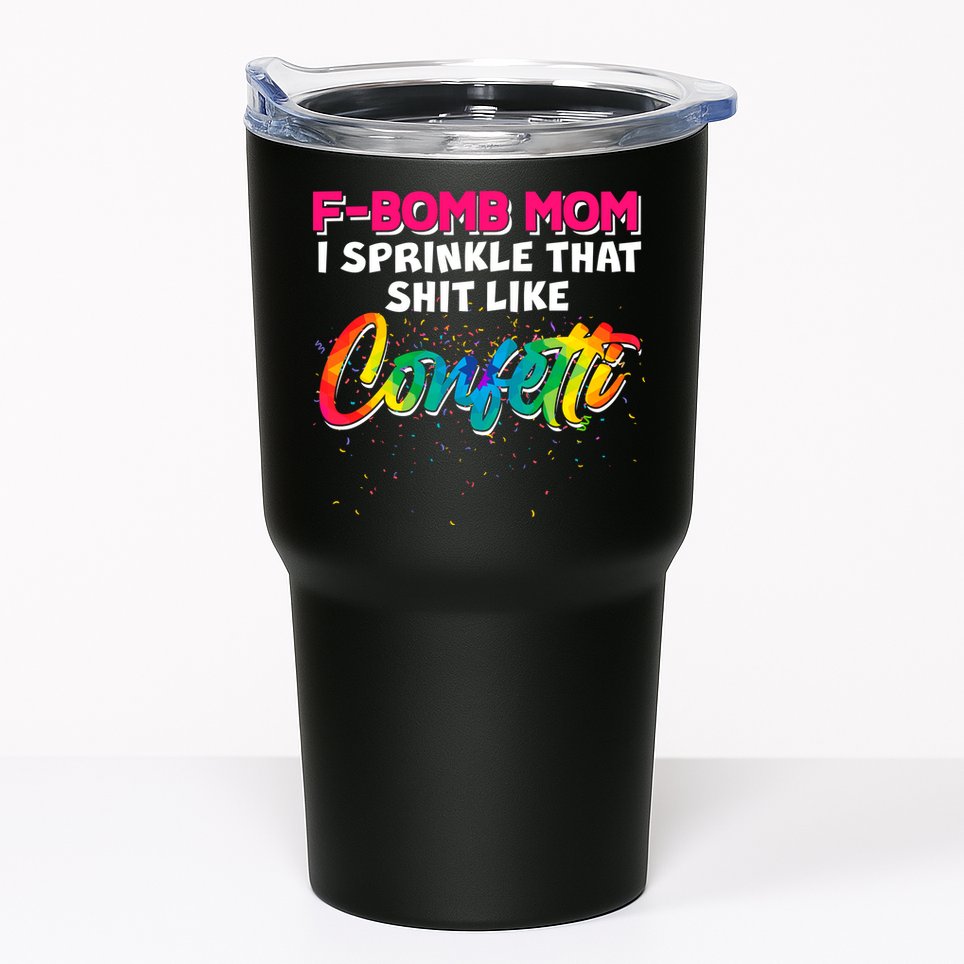 F Bomb Mom I Sprinkle That Shit Like Confetti Tumbler