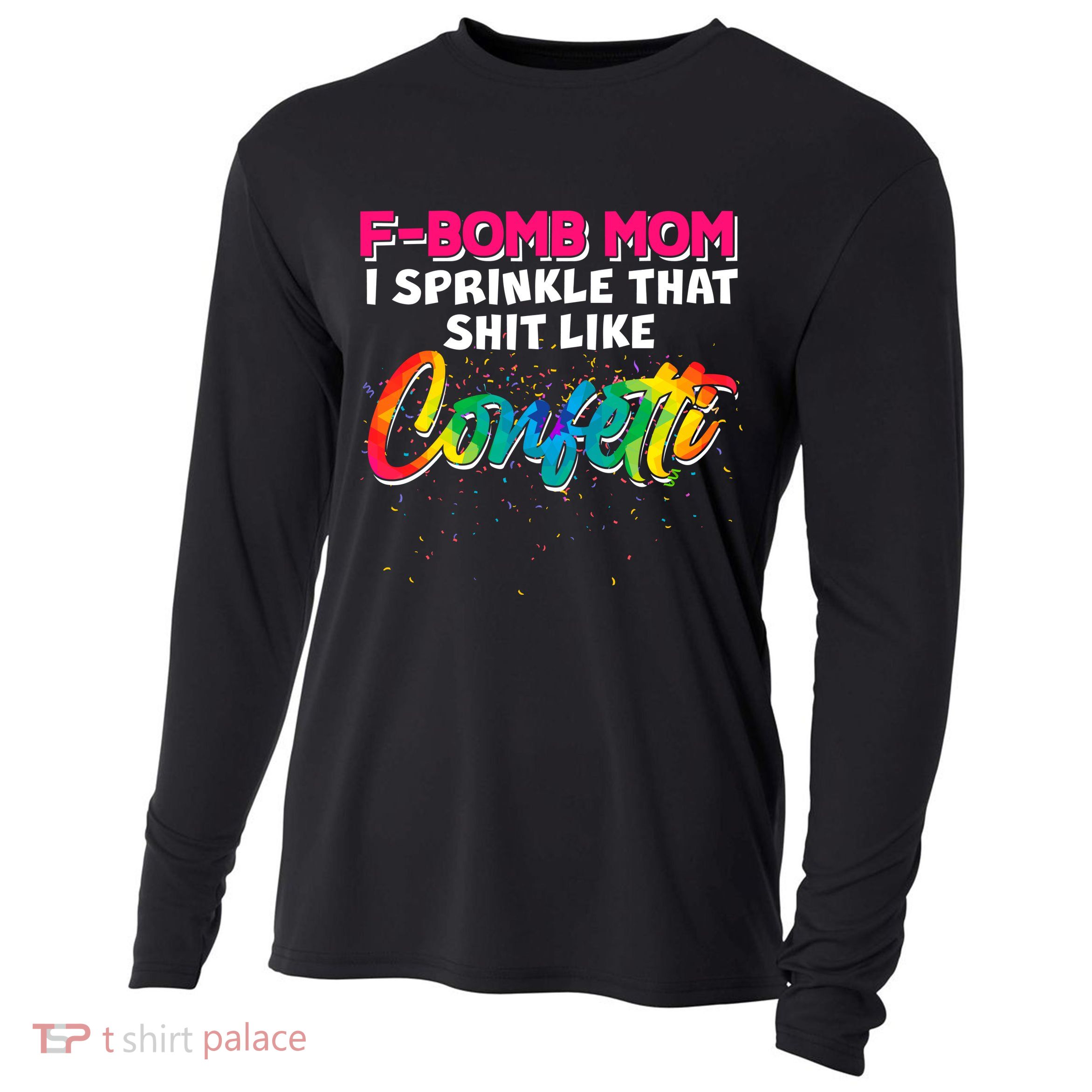 F Bomb Mom I Sprinkle That Shit Like Confetti Cooling Performance Long Sleeve Crew