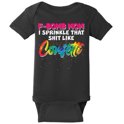 F Bomb Mom I Sprinkle That Shit Like Confetti Baby Bodysuit