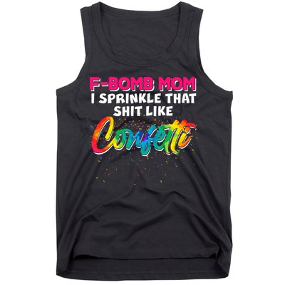 F Bomb Mom I Sprinkle That Shit Like Confetti Tank Top