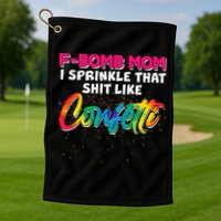 F Bomb Mom I Sprinkle That Shit Like Confetti Golf Towel