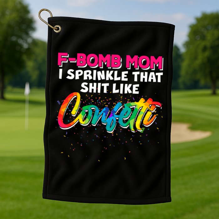 F Bomb Mom I Sprinkle That Shit Like Confetti Golf Towel