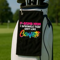 F Bomb Mom I Sprinkle That Shit Like Confetti Golf Towel