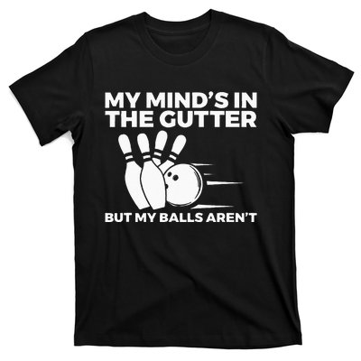 Funny Bowling My Minds In The Gutter But My Balls Arent T-Shirt