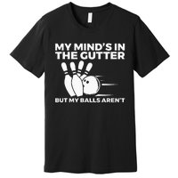 Funny Bowling My Minds In The Gutter But My Balls Arent Premium T-Shirt