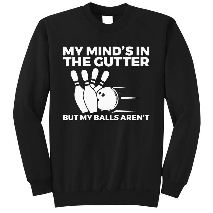 Funny Bowling My Minds In The Gutter But My Balls Arent Tall Sweatshirt