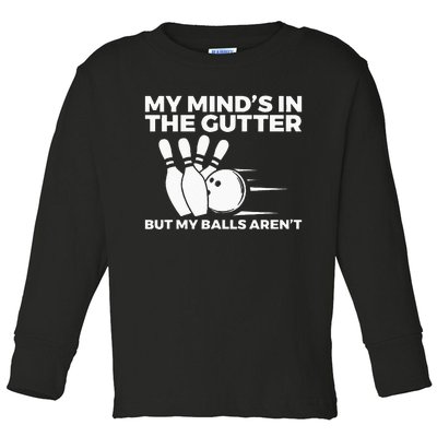 Funny Bowling My Minds In The Gutter But My Balls Arent Toddler Long Sleeve Shirt