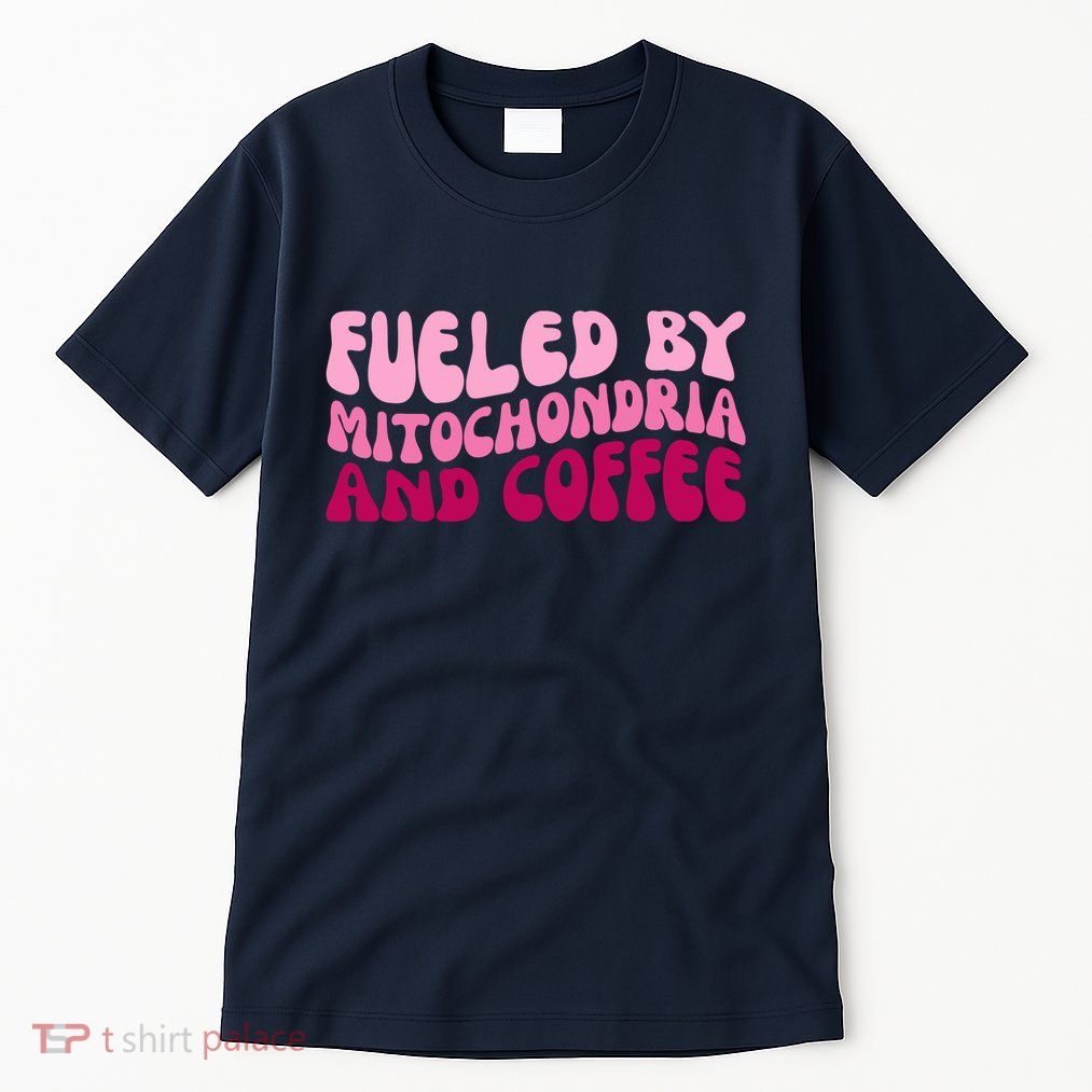 Fueled By Mitochondria And Coffee Funny Tall T-Shirt