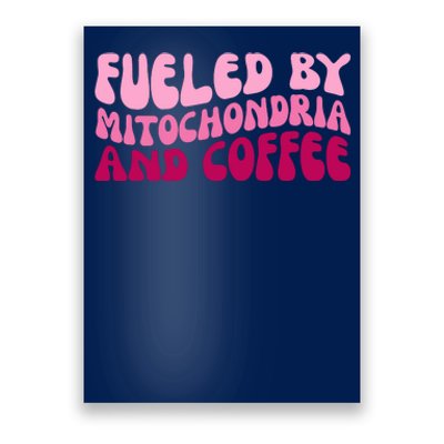 Fueled By Mitochondria And Coffee Funny Poster