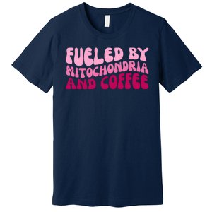 Fueled By Mitochondria And Coffee Funny Premium T-Shirt