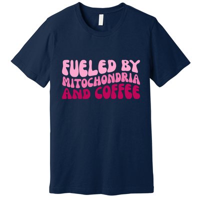 Fueled By Mitochondria And Coffee Funny Premium T-Shirt