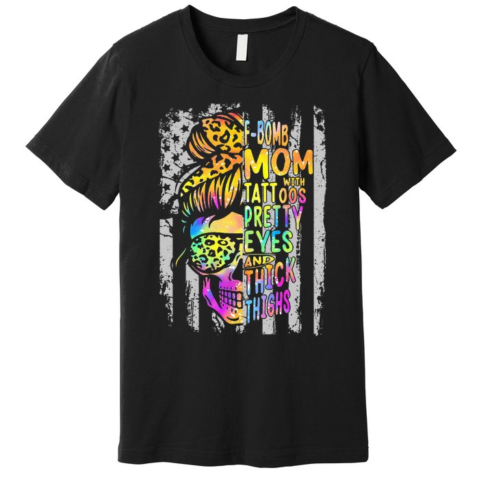 F Bomb Mom With Tattoos Pretty Eyes And Thick Thighs Skull Premium T-Shirt