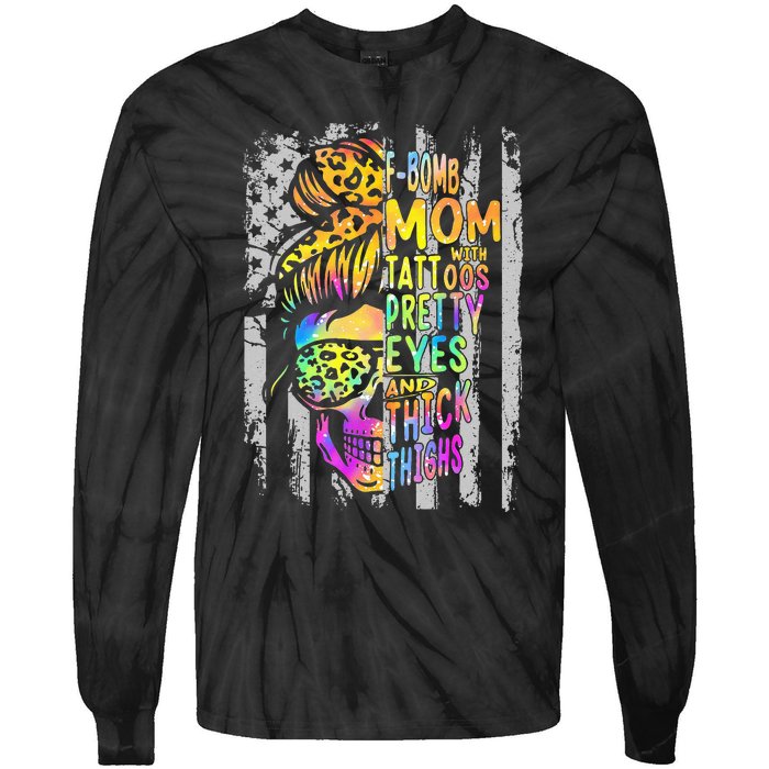 F Bomb Mom With Tattoos Pretty Eyes And Thick Thighs Skull Tie-Dye Long Sleeve Shirt