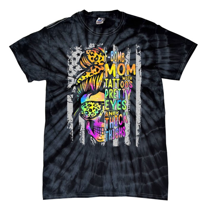 F Bomb Mom With Tattoos Pretty Eyes And Thick Thighs Skull Tie-Dye T-Shirt