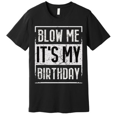 Funny Blow Me It's My Birthday Candle for Birthdays Vintage Premium T-Shirt