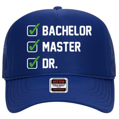 Funny Bachelor Master Doctorate Degree Dr Phd Funny Gift Funny Gift High Crown Mesh Back Trucker Hat