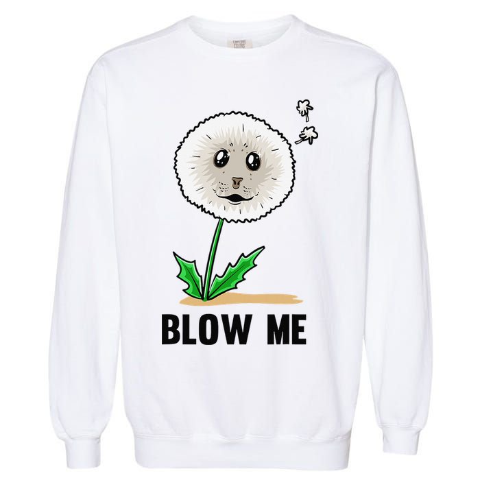 Funny Blow Me Seal Face Dandelion Meme Garment-Dyed Sweatshirt