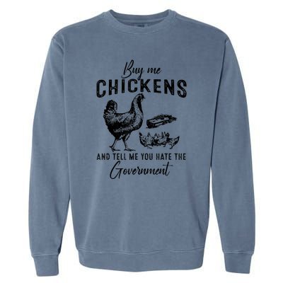 Funny Buy Me Chickens And Tell Me You Hate The Government Garment-Dyed Sweatshirt