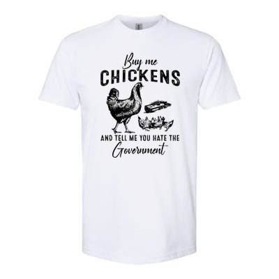 Funny Buy Me Chickens And Tell Me You Hate The Government Softstyle CVC T-Shirt