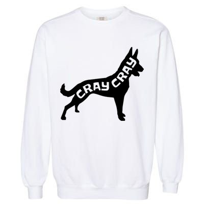 Funny Belgian Malinois Cray Cray Dog Garment-Dyed Sweatshirt