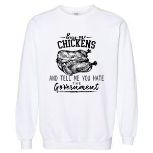 Funny Buy Me Chickens And Tell Me You Hate The Government Garment-Dyed Sweatshirt