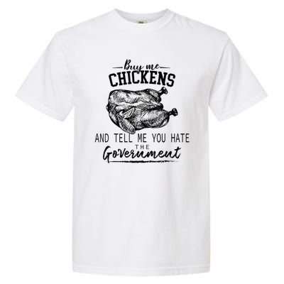 Funny Buy Me Chickens And Tell Me You Hate The Government Garment-Dyed Heavyweight T-Shirt