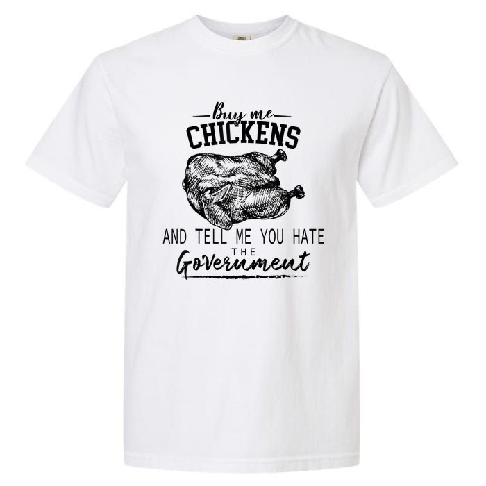 Funny Buy Me Chickens And Tell Me You Hate The Government Garment-Dyed Heavyweight T-Shirt