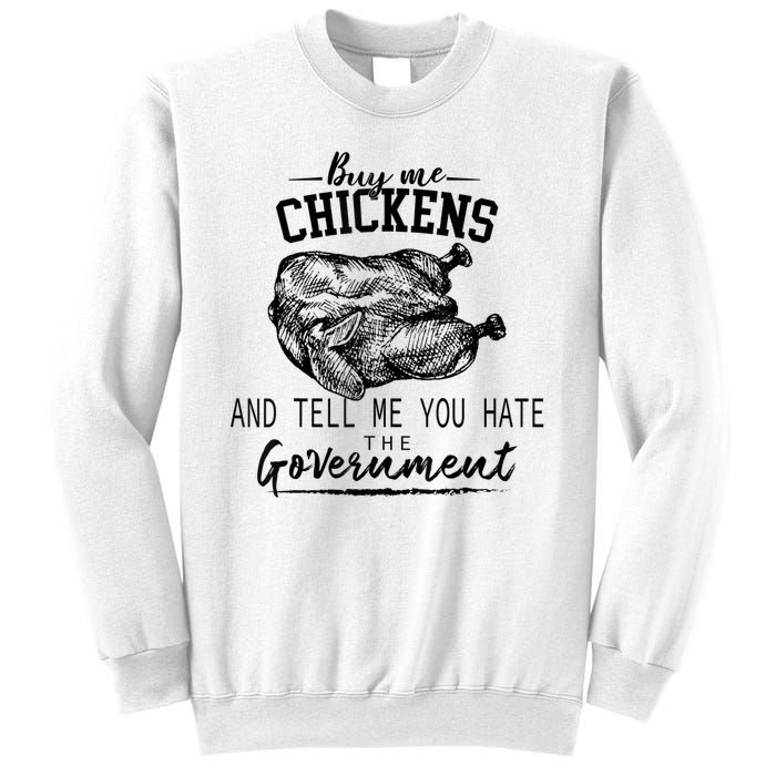 Funny Buy Me Chickens And Tell Me You Hate The Government Sweatshirt