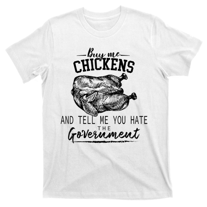 Funny Buy Me Chickens And Tell Me You Hate The Government T-Shirt