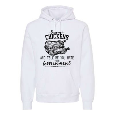 Funny Buy Me Chickens And Tell Me You Hate The Government Premium Hoodie