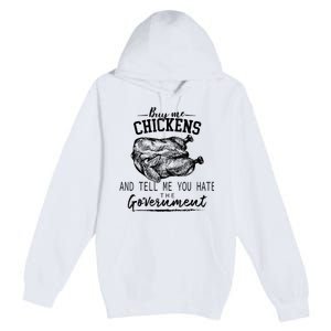 Funny Buy Me Chickens And Tell Me You Hate The Government Premium Pullover Hoodie