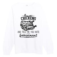 Funny Buy Me Chickens And Tell Me You Hate The Government Premium Crewneck Sweatshirt