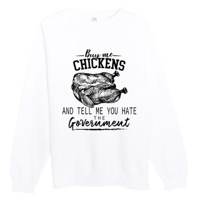 Funny Buy Me Chickens And Tell Me You Hate The Government Premium Crewneck Sweatshirt