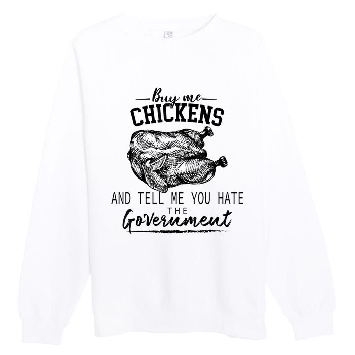 Funny Buy Me Chickens And Tell Me You Hate The Government Premium Crewneck Sweatshirt